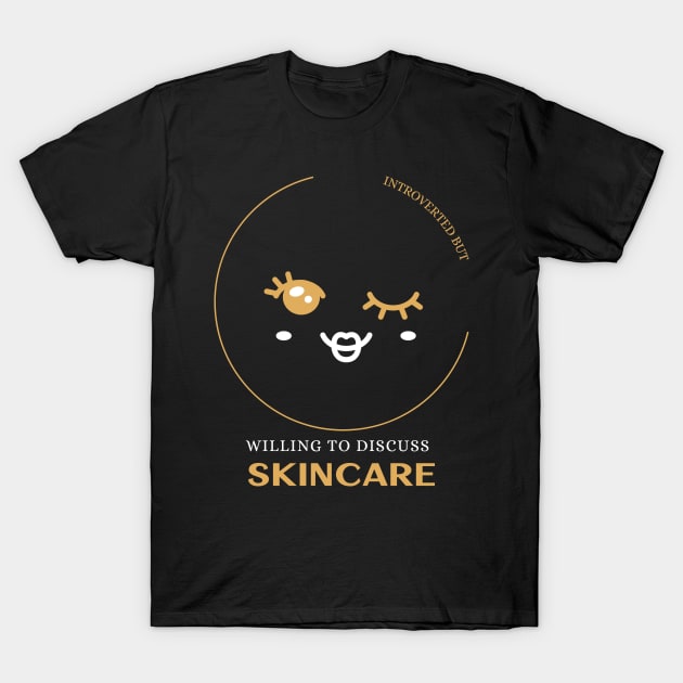 Introverted But Willing To Discuss Skincare T-Shirt by Art master